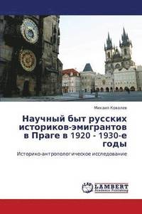 bokomslag Nauchnyy byt russkikh istorikov-emigrantov v Prage v 1920 - 1930-e gody