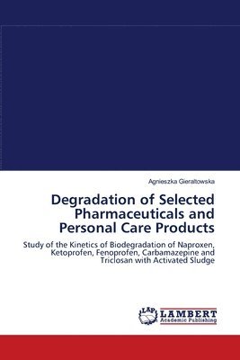 Degradation of Selected Pharmaceuticals and Personal Care Products 1