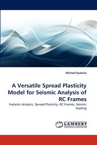 bokomslag A Versatile Spread Plasticity Model for Seismic Analysis of Rc Frames