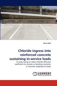 bokomslag Chloride Ingress Into Reinforced Concrete Sustaining In-Service Loads