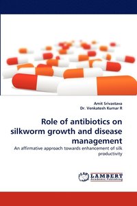bokomslag Role of Antibiotics on Silkworm Growth and Disease Management