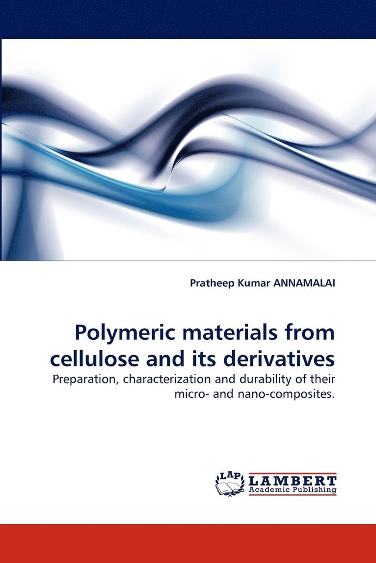 Pratheep Kumar Annamalai, Pratheep Kumar ANNAMALAI - Polymeric materials from cellulose and its derivatives, Häftad
