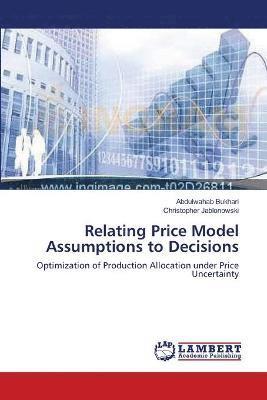 Relating Price Model Assumptions to Decisions 1