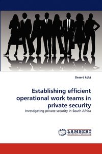 bokomslag Establishing efficient operational work teams in private security