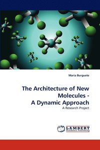 bokomslag The Architecture of New Molecules - A Dynamic Approach