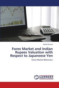 bokomslag Forex Market and Indian Rupees Valuation with Respect to Japaneese Yen