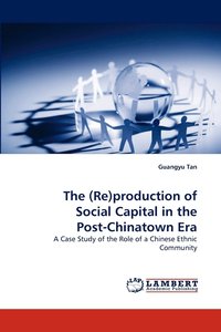 bokomslag The (Re)production of Social Capital in the Post-Chinatown Era