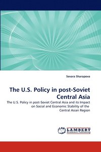 bokomslag The U.S. Policy in post-Soviet Central Asia