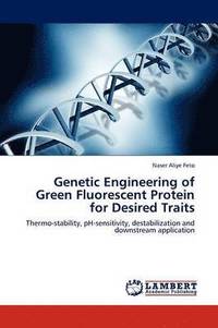 bokomslag Genetic Engineering of Green Fluorescent Protein for Desired Traits