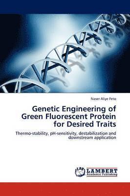 Genetic Engineering of Green Fluorescent Protein for Desired Traits 1