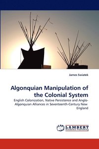 bokomslag Algonquian Manipulation of the Colonial System