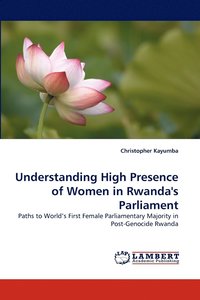 bokomslag Understanding High Presence of Women in Rwanda's Parliament