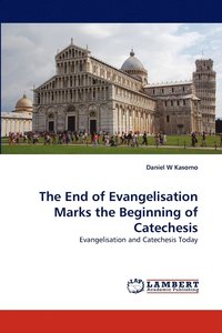bokomslag The End of Evangelisation Marks the Beginning of Catechesis