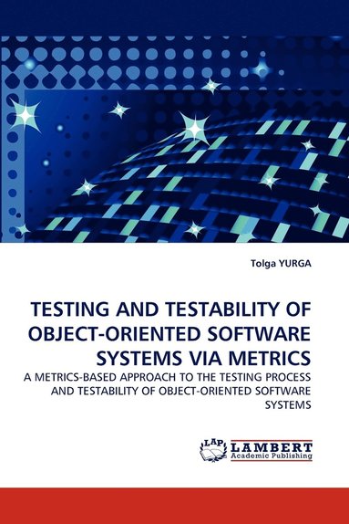 bokomslag Testing and Testability of Object-Oriented Software Systems Via Metrics