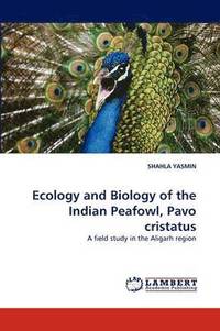 bokomslag Ecology and Biology of the Indian Peafowl, Pavo cristatus