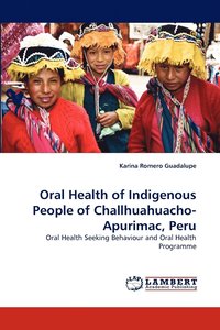 bokomslag Oral Health of Indigenous People of Challhuahuacho-Apurimac, Peru