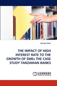 bokomslag The Impact of High Interest Rate to the Growth of Smes the Case Study Tanzanian Banks
