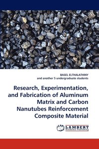 bokomslag Research, Experimentation, and Fabrication of Aluminum Matrix and Carbon Nanutubes Reinforcement Composite Material