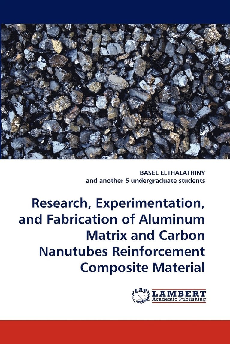 Research, Experimentation, and Fabrication of Aluminum Matrix and Carbon Nanutubes Reinforcement Composite Material 1