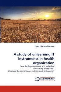 bokomslag A Study of Unlearning It Instruments in Health Organization