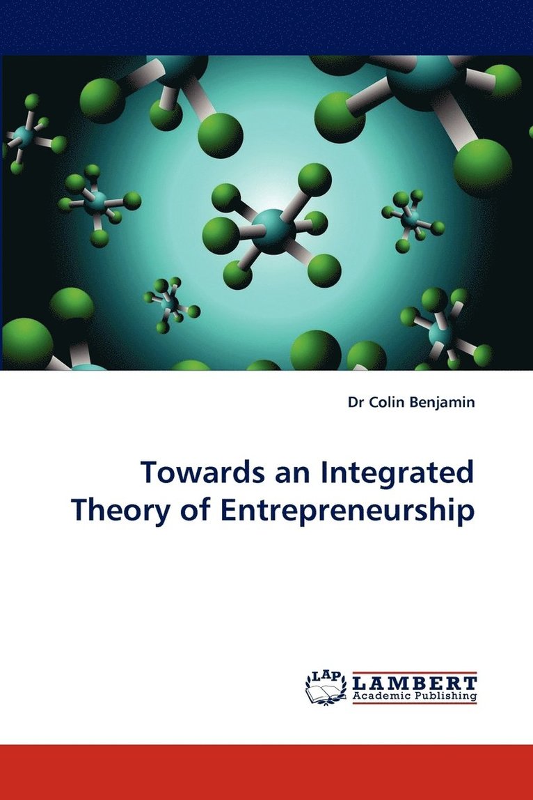 Towards an Integrated Theory of Entrepreneurship 1