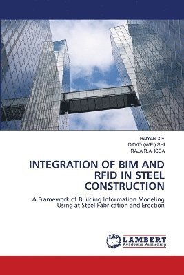 Haiyan Xie, David (Wei) Shi, Raja R a Issa - Integration of Bim and RFID in Steel Construction, Häftad