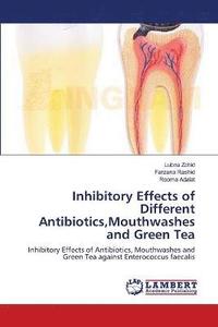 bokomslag Inhibitory Effects of Different Antibiotics, Mouthwashes and Green Tea