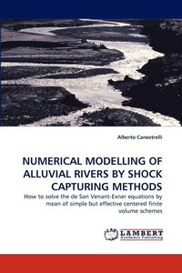 bokomslag Numerical Modelling of Alluvial Rivers by Shock Capturing Methods