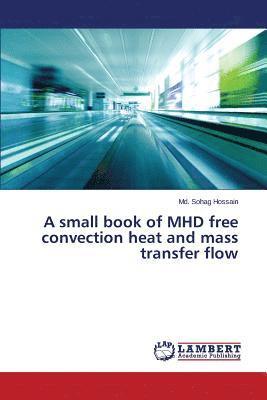 A small book of MHD free convection heat and mass transfer flow 1