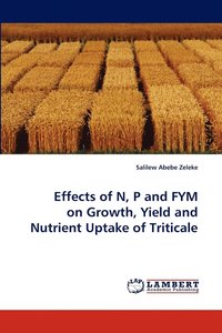 bokomslag Effects of N, P and FYM on Growth, Yield and Nutrient Uptake of Triticale