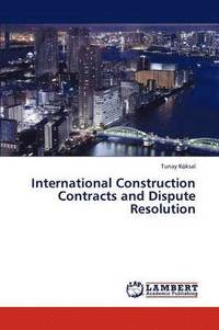 bokomslag International Construction Contracts and Dispute Resolution