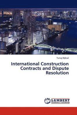 International Construction Contracts and Dispute Resolution 1