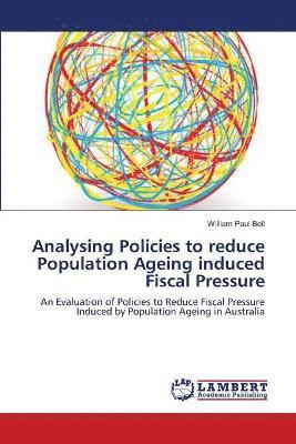 Analysing Policies to reduce Population Ageing induced Fiscal Pressure 1