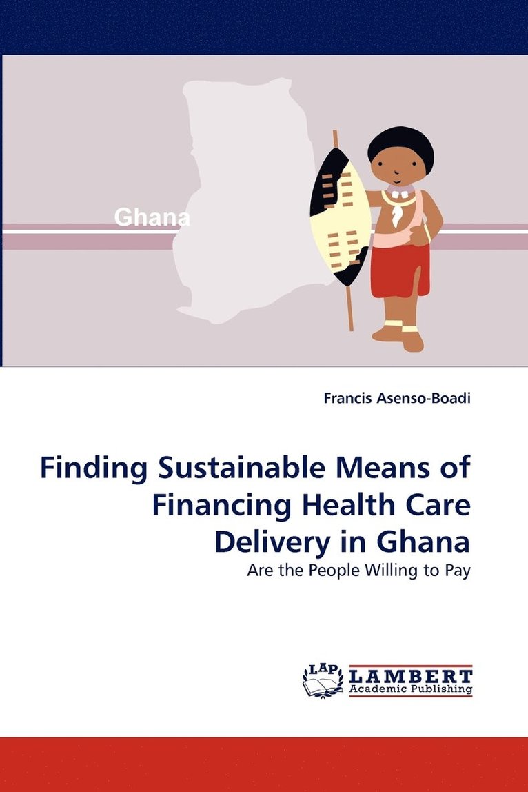 Finding Sustainable Means of Financing Health Care Delivery in Ghana 1