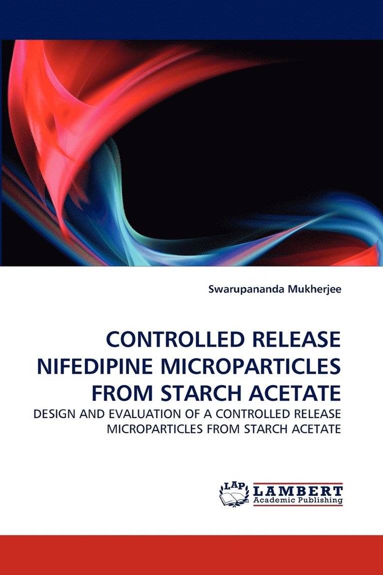 Swarupananda Mukherjee - Controlled Release Nifedipine Microparticles from Starch Acetate, Häftad