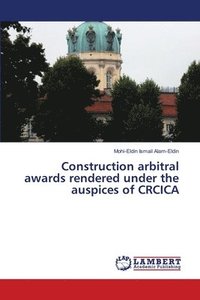 bokomslag Construction Arbitral Awards Rendered Under the Auspices of Crcica