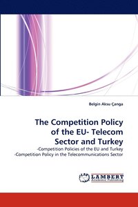 bokomslag The Competition Policy of the Eu- Telecom Sector and Turkey