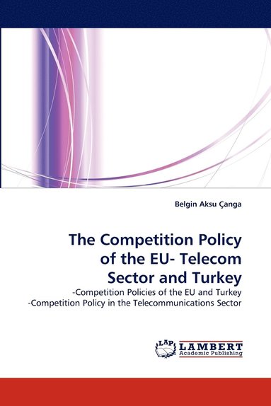 bokomslag The Competition Policy of the Eu- Telecom Sector and Turkey