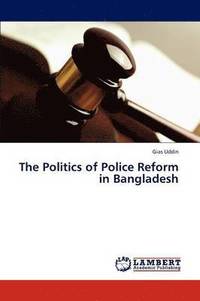 bokomslag The Politics of Police Reform in Bangladesh