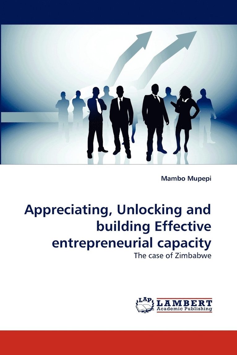 Appreciating, Unlocking and Building Effective Entrepreneurial Capacity 1