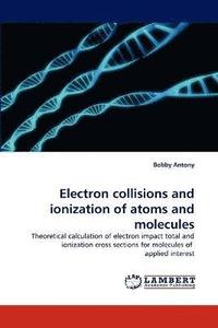 bokomslag Electron Collisions and Ionization of Atoms and Molecules
