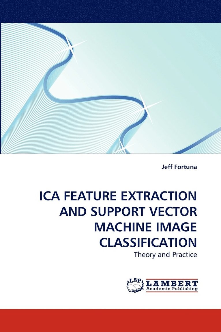 Ica Feature Extraction and Support Vector Machine Image Classification 1