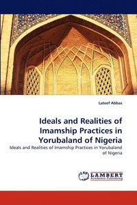 bokomslag Ideals and Realities of Imamship Practices in Yorubaland of Nigeria