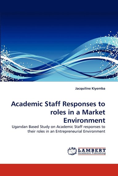 bokomslag Academic Staff Responses to roles in a Market Environment