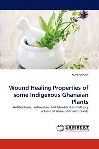 bokomslag Wound Healing Properties of Some Indigenous Ghanaian Plants
