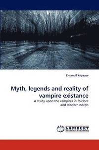 bokomslag Myth, Legends and Reality of Vampire Existance