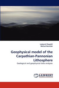 bokomslag Geophysical Model of the Carpathian-Pannonian Lithosphere