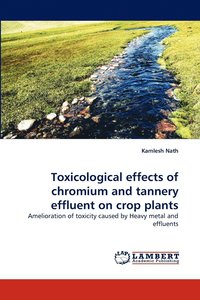 bokomslag Toxicological Effects of Chromium and Tannery Effluent on Crop Plants