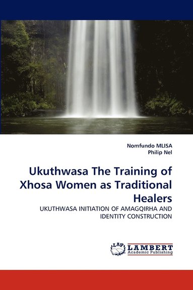 Nomfundo Mlisa, Philip Nel - Ukuthwasa the Training of Xhosa Women as Traditional Healers, Häftad