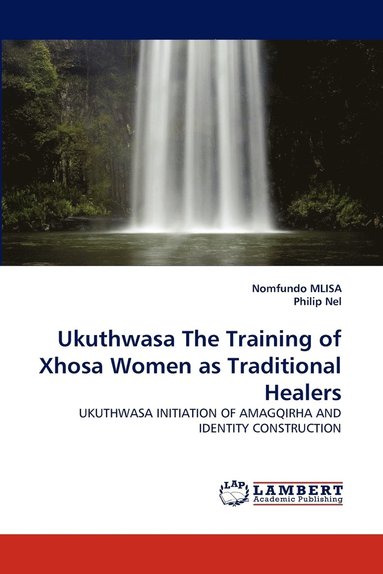 bokomslag Ukuthwasa the Training of Xhosa Women as Traditional Healers